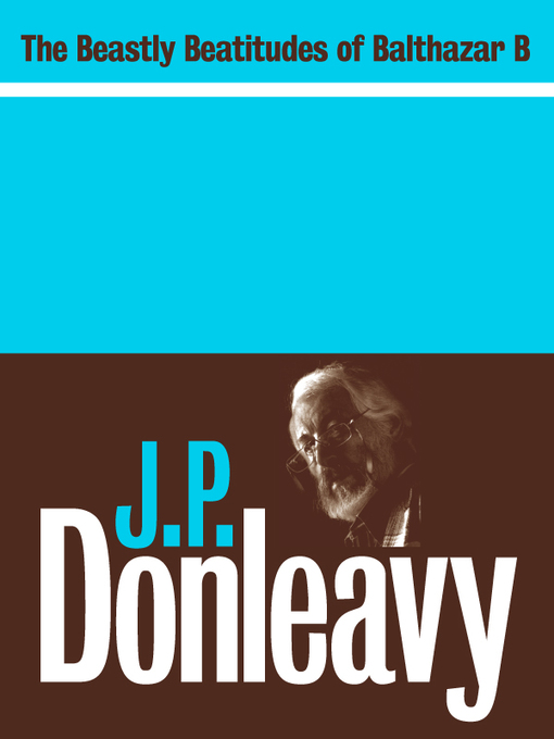 Title details for The Beastly Beatitudes of Balthazar B by J.P. Donleavy - Available